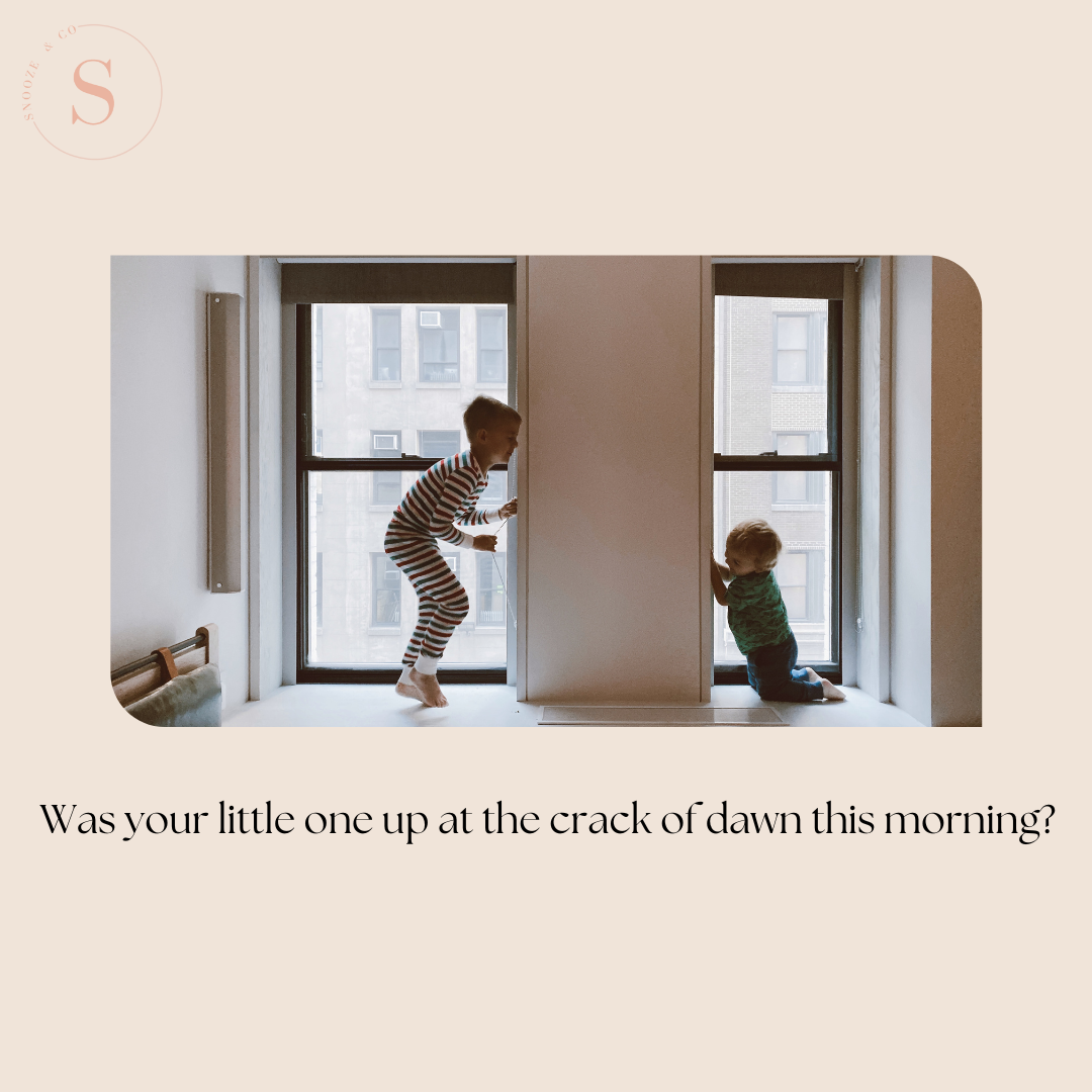 Was your little one up at the crack of dawn this morning?